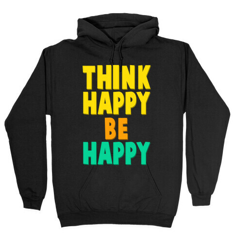 Think Happy, Be Happy Hooded Sweatshirt