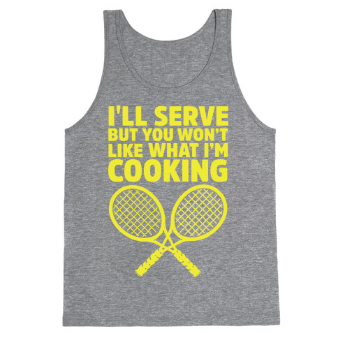 I'll Serve But You Won't Like What I'm Cooking Tank Top