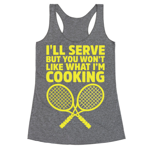 I'll Serve But You Won't Like What I'm Cooking Racerback Tank Top