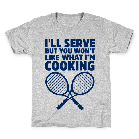 I'll Serve But You Won't Like What I'm Cooking Kids T-Shirt