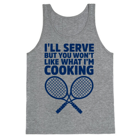 I'll Serve But You Won't Like What I'm Cooking Tank Top