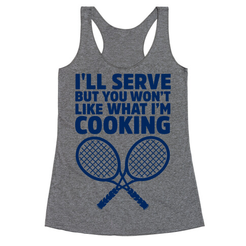 I'll Serve But You Won't Like What I'm Cooking Racerback Tank Top