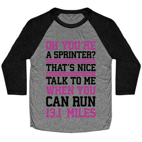 Oh, You're A Sprinter? Talk To Me When You Can Run 13.1 Baseball Tee