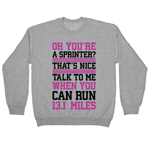 Oh, You're A Sprinter? Talk To Me When You Can Run 13.1 Pullover