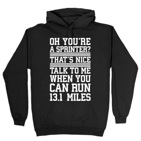 Oh, You're A Sprinter? Talk To Me When You Can Run 13.1 Hooded Sweatshirt