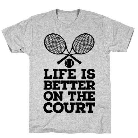 Life Is Better On The Court T-Shirt