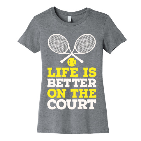 Life Is Better On The Court Womens T-Shirt