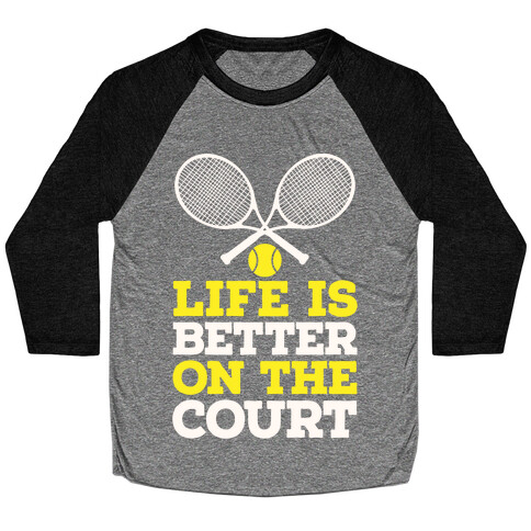 Life Is Better On The Court Baseball Tee