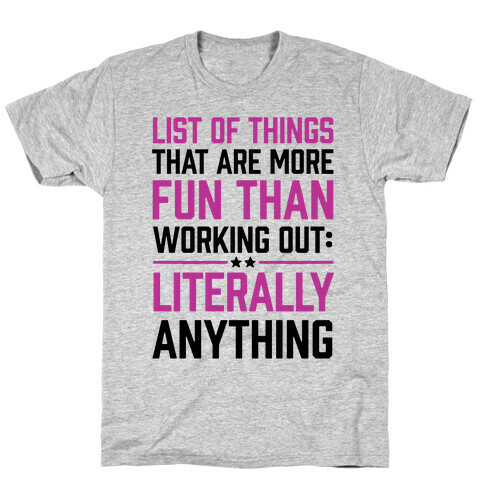 List Of Things That Are More Fun Than Working Out: Literally Anything T-Shirt