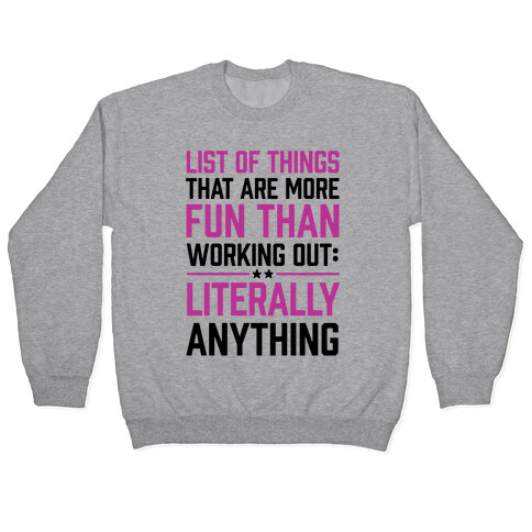 List Of Things That Are More Fun Than Working Out: Literally Anything Pullover