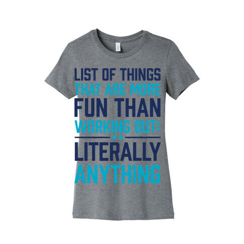 List Of Things That Are More Fun Than Working Out: Literally Anything Womens T-Shirt