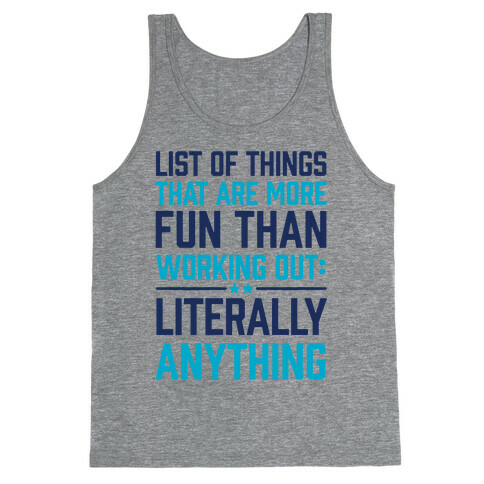 List Of Things That Are More Fun Than Working Out: Literally Anything Tank Top