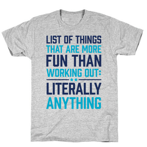 List Of Things That Are More Fun Than Working Out: Literally Anything T-Shirt