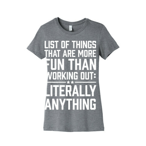 List Of Things That Are More Fun Than Working Out: Literally Anything Womens T-Shirt