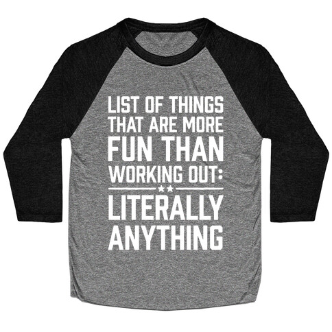 List Of Things That Are More Fun Than Working Out: Literally Anything Baseball Tee
