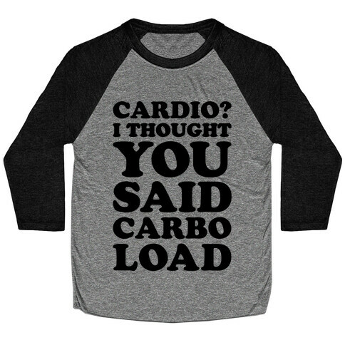 Cardio I Thought You Said Carbo Load Baseball Tee
