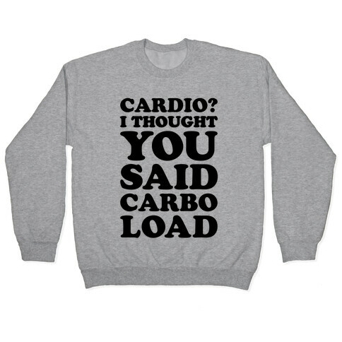 Cardio I Thought You Said Carbo Load Pullover