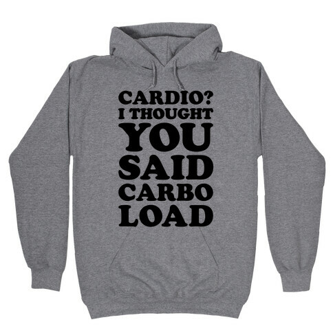 Cardio I Thought You Said Carbo Load Hooded Sweatshirt