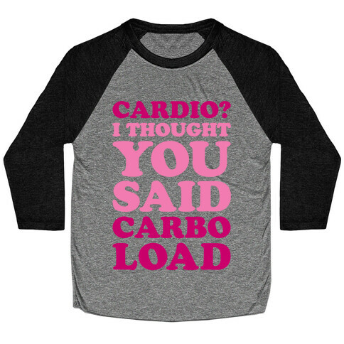 Cardio I Thought You Said Carbo Load Baseball Tee