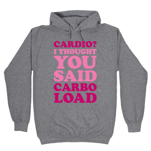 Cardio I Thought You Said Carbo Load Hooded Sweatshirt
