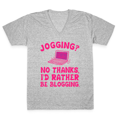 Jogging? No, I'd Rather Be Blogging. V-Neck Tee Shirt