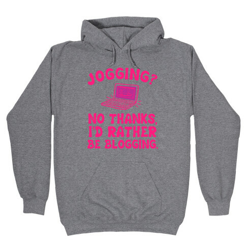 Jogging? No, I'd Rather Be Blogging. Hooded Sweatshirt