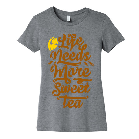 Life Needs More Sweet Tea Womens T-Shirt