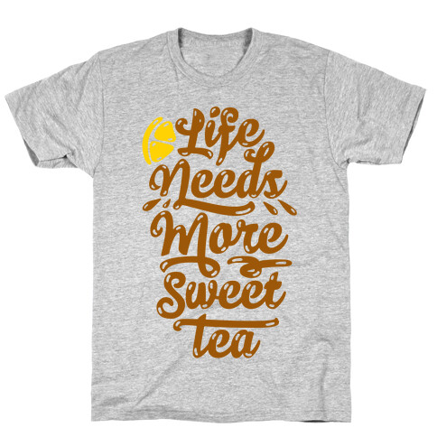 Life Needs More Sweet Tea T-Shirt