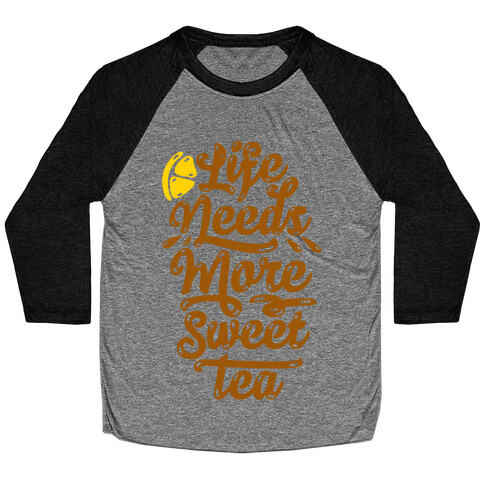 Life Needs More Sweet Tea Baseball Tee