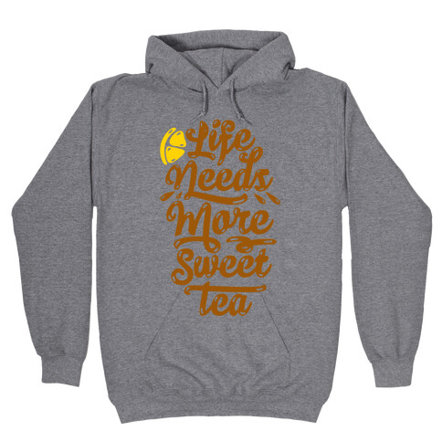 Life Needs More Sweet Tea Hooded Sweatshirt