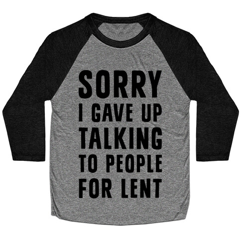 Sorry, I Gave Up Talking To People For Lent Baseball Tee