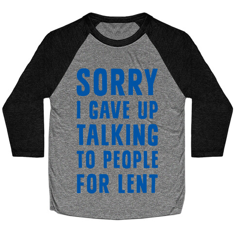 Sorry, I Gave Up Talking To People For Lent Baseball Tee