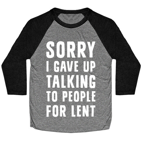 Sorry, I Gave Up Talking To People For Lent Baseball Tee