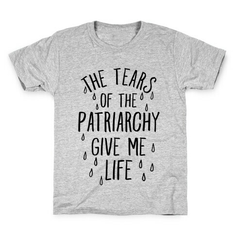 The Tears Of the Patriarchy Gives Me Life Kids T-Shirt