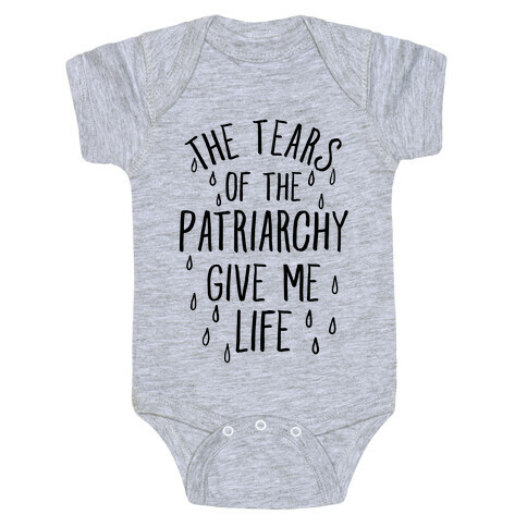 The Tears Of the Patriarchy Gives Me Life Baby One-Piece