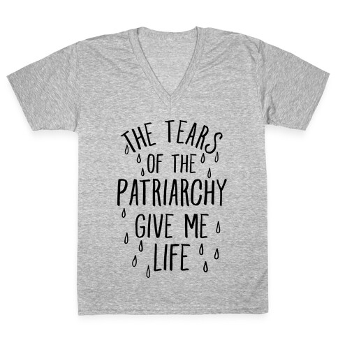 The Tears Of the Patriarchy Gives Me Life V-Neck Tee Shirt