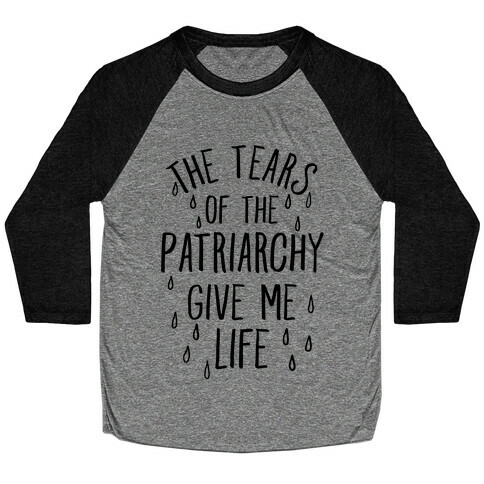 The Tears Of the Patriarchy Gives Me Life Baseball Tee