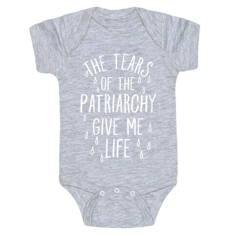The Tears Of the Patriarchy Gives Me Life Baby One-Piece