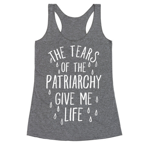 The Tears Of the Patriarchy Gives Me Life Racerback Tank Top