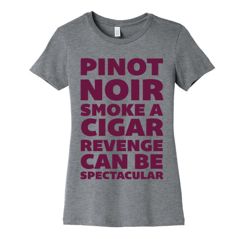 Pinot Noir Smoke A Cigar Revenge Can Be Spectacular Womens T-Shirt