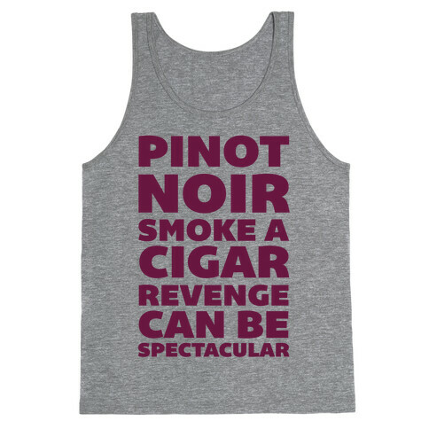 Pinot Noir Smoke A Cigar Revenge Can Be Spectacular Tank Top