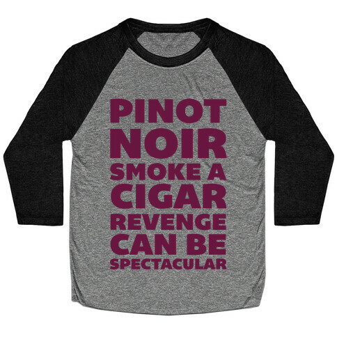 Pinot Noir Smoke A Cigar Revenge Can Be Spectacular Baseball Tee