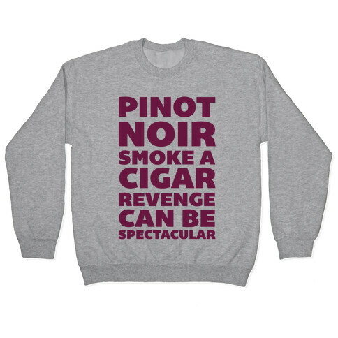 Pinot Noir Smoke A Cigar Revenge Can Be Spectacular Pullover