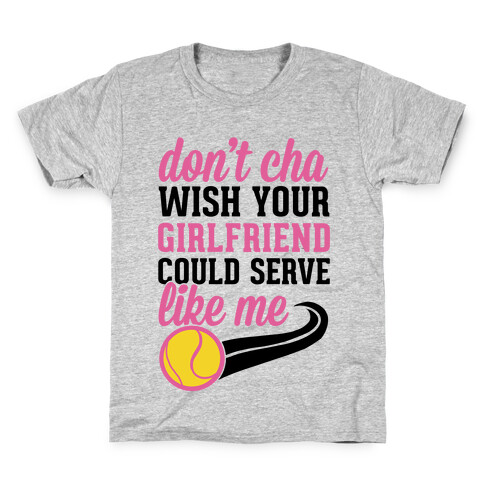 Don't You Wish Your Girlfriend Could Serve Like Me Kids T-Shirt