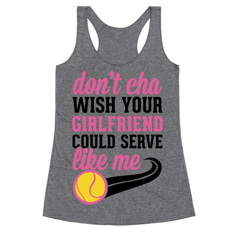 Don't You Wish Your Girlfriend Could Serve Like Me Racerback Tank Top