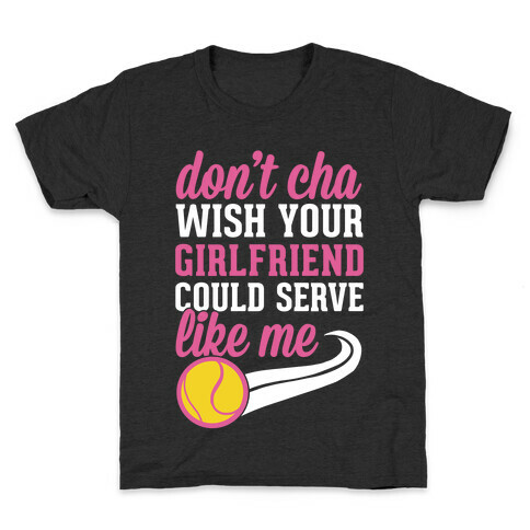 Don't You Wish Your Girlfriend Could Serve Like Me Kids T-Shirt