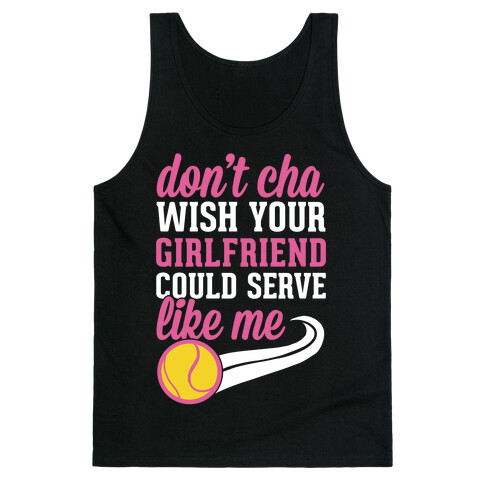 Don't You Wish Your Girlfriend Could Serve Like Me Tank Top