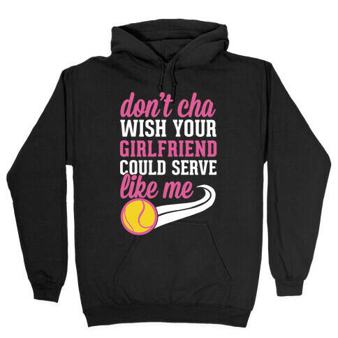 Don't You Wish Your Girlfriend Could Serve Like Me Hooded Sweatshirt