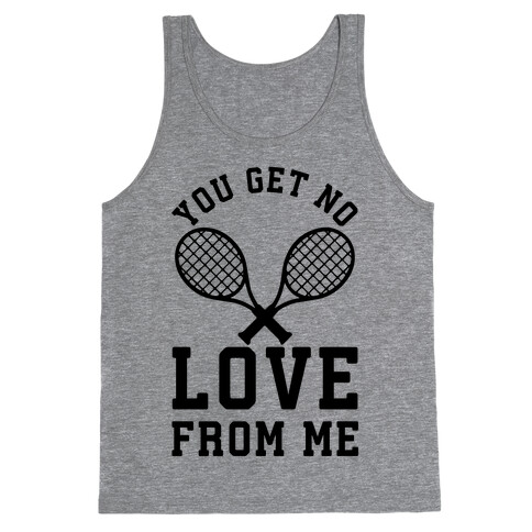 You Get No Love From Me Tank Top