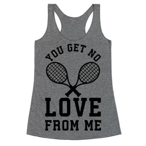 You Get No Love From Me Racerback Tank Top